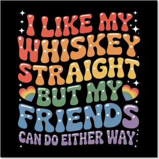 I Like My Whiskey Straight But My Friends Can Do Either Way Posters and Art